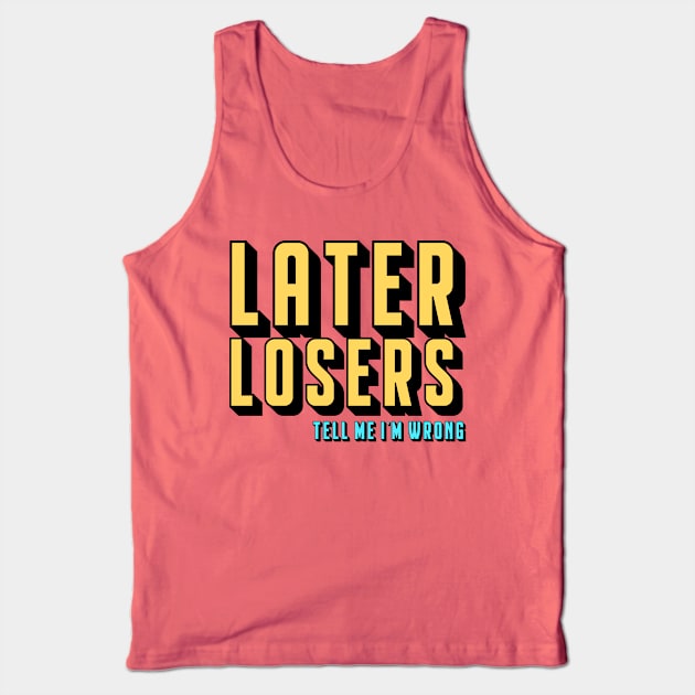 Later Losers Tank Top by TMIWPod Merch Store